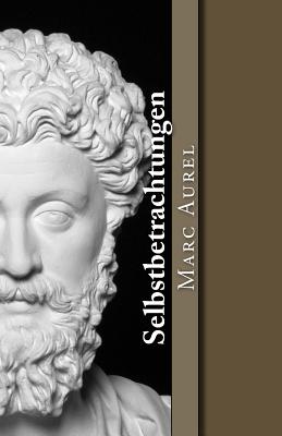 Selbstbetrachtungen - Marc Aurel
