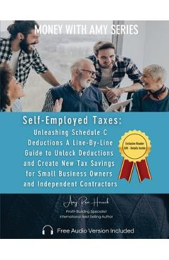 Coperta cărții 'Self-Employed Taxes, Unleashing Schedule C Deductions: A Line-By-Line Guide to Unlock Deductions and Create New Tax'