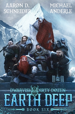 Earth Deep: Dwarvish Dirty Dozen Book 6 - Aaron D. Schneider