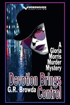 Devotion Brings Control: A Gloria Morris Murder Mystery - G. R. Browda