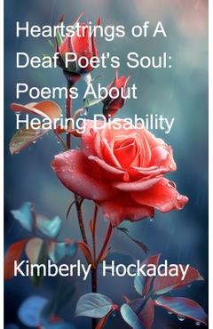 Poza produsului Heartstrings of A Deaf Poet's Soul: Poems About Hearing Disability - Kimberly Hockaday