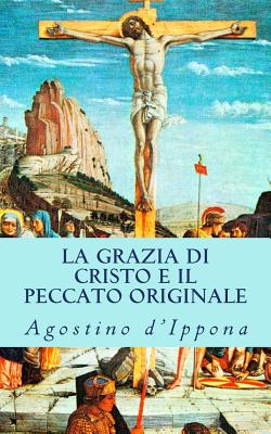 La grazia di Cristo e il peccato originale - Agostino D'ippona