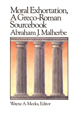 Moral Exhortation: A Greco-Roman Sourcebook - Abraham J. Malherbe