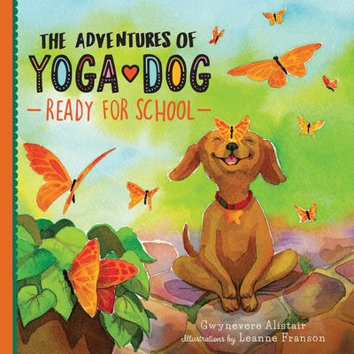 The Adventures of Yoga Dog: Ready For School - Gwynevere Alistair