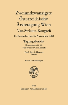 Zweiundzwanzigste Österreichische Ärztetagung Wien: Van-Swieten-Kongreß 11. November bis 16. November 1968 Tagungsbericht - Gerhart Harrer