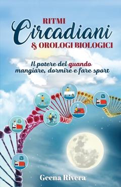 Poza produsului Ritmi Circadiani & Orologi Biologici: Il potere del quando mangiare, dormire e fare sport - Geena Rivera