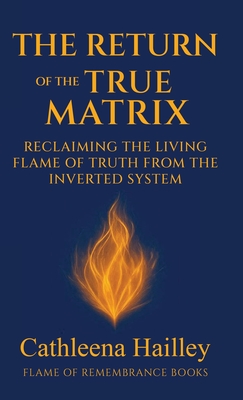 The Return of the True Matrix - Cathleena Hailley