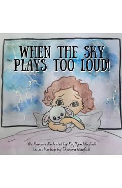 Coperta cărții 'When The Sky Plays Too Loud! - Kaytlynn Mayfield'