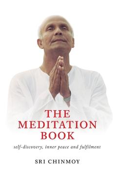Coperta cărții 'The Meditation Book: Self-Discovery, Inner Peace and Fulfilment - Sri Chinmoy'