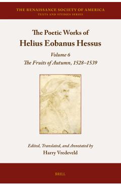 Coperta cărții 'The Poetic Works of Helius Eobanus Hessus: Volume 6: The Fruits of Autumn, 1528-1539 - Harry Vredeveld'