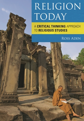 Religion Today: A Critical Thinking Approach to Religious Studies - Ross Aden