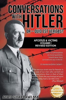 Conversations with Hitler: Interviewing Apostles & Victims - Ayad Gharbawi