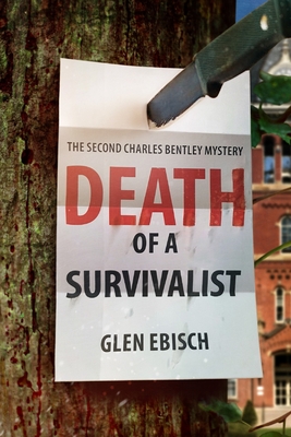Death of a Survivalist: A Charles Bentley Mystery - Glen Ebisch