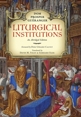 Liturgical Institutions: An Abridged Edition - Dom Prosper Guéranger