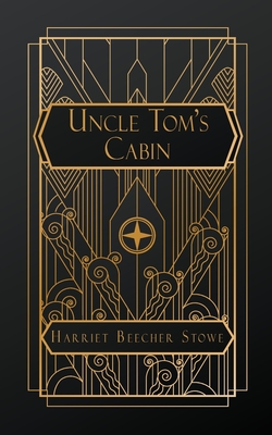 Uncle Tom's Cabin: ; or Life Among the Lonely - Harriet Beecher Stowe