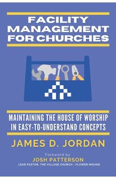 Poza produsului Facility Management For Churches: Maintaining the House of Worship In Easy-To-Understand Concepts - Jonathan Jordan