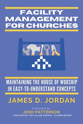 Facility Management For Churches: Maintaining the House of Worship In Easy-To-Understand Concepts - Jonathan Jordan