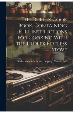 Poza produsului The Duplex Cook Book, Containing Full Instructions for Cooking With the Duplex Fireless Stove - Muncie Durham Manufacturing Company