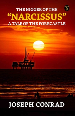 The Nigger Of The Narcissus: A Tale Of The Forecastle - Joseph Conrad