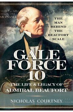 Coperta cărții 'Gale Force 10: The Life and Legacy of Admiral Beaufort: The Man Behind the Beaufort Scale - Nicholas Courtney'
