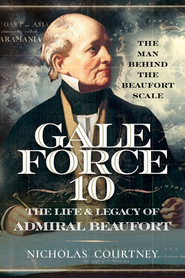 Coperta cărții 'Gale Force 10: The Life and Legacy of Admiral Beaufort: The Man Behind the Beaufort Scale - Nicholas Courtney'