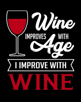 Wine Improves With Age I Improve With Wine: A Coworking Gift for Wine Lovers - Wine For Normal People - Thoughtful Journals