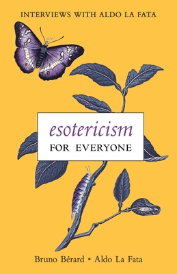 Esotericism for Everyone: Interviews with Aldo La Fata - Bruno Bérard