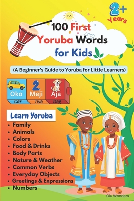 100 First Yoruba Words for Kids: A Fun Introduction to Yoruba Language for Little Learners - Olu Wonders
