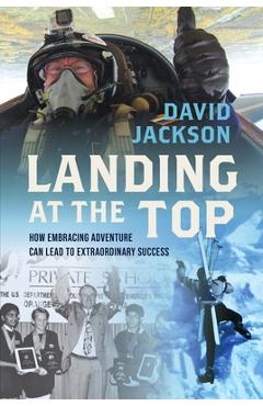 Poza produsului Landing at the Top: How Embracing Adventure Leads to Extraordinary Success - David Jackson