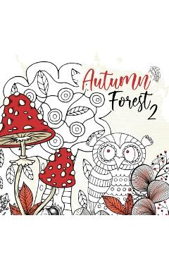 Coperta cărții 'Autumn Forest Coloring Book for Adults 2: Forest Coloring Book Fall Forest Autumn Coloring Book for Adults Forest'