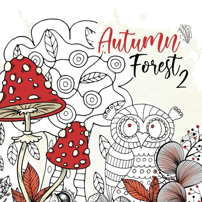 Autumn Forest Coloring Book for Adults 2: Forest Coloring Book Fall Forest Autumn Coloring Book for Adults Forest Animals zentangle - Monsoon Publishing