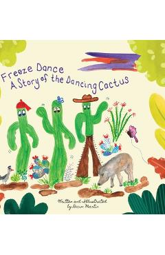 Coperta cărții 'Freeze Dance: A Story of the Dancing Cactus - Dawn Martin'
