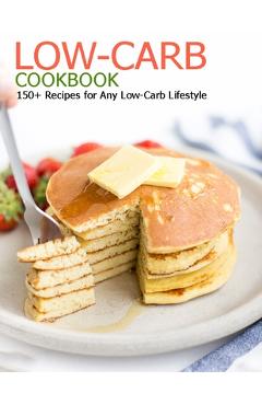 Poza produsului Low-Carb Cookbook: 150+ Recipes for Any Low-Carb Lifestyle - Christopher Spohr