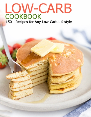 Low-Carb Cookbook: 150+ Recipes for Any Low-Carb Lifestyle - Christopher Spohr