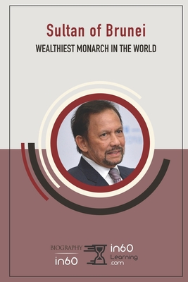 Sultan of Brunei: Wealthiest Monarch in the World - 