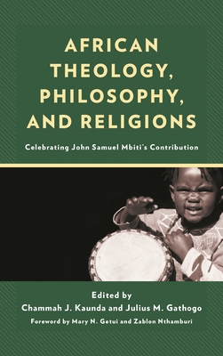 African Theology, Philosophy, and Religions: Celebrating John Samuel Mbiti's Contribution - Chammah J. Kaunda
