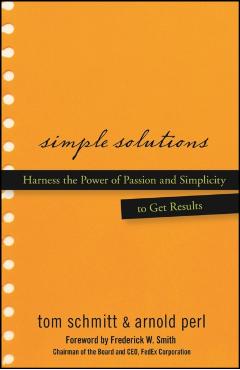 Simple Solutions: Harness the Power of Passion and Simplicity to Get Results - Thomas Schmitt