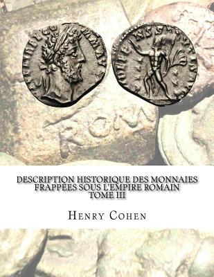 Description historique des monnaies frappées sous l'Empire romain Tome III: Communément appellées médailles impériales - Henry Cohen