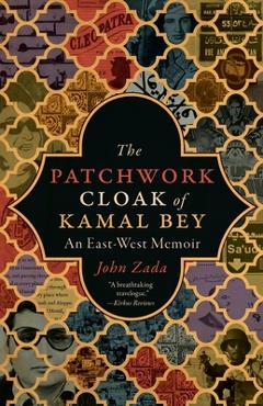 Poza produsului The Patchwork Cloak of Kamal Bey: An East-West Memoir - John Zada