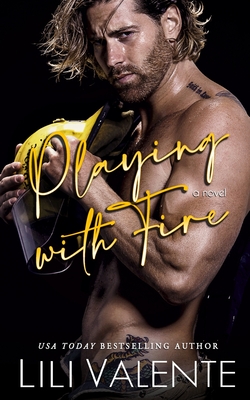 Playing with Fire: A small town friend-to-lovers romance - Lili Valente