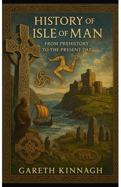 Coperta cărții 'History of the Isle of Man: From Prehistory to the Present Day - Gareth Kinnagh'