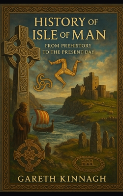 Coperta cărții 'History of the Isle of Man: From Prehistory to the Present Day - Gareth Kinnagh'