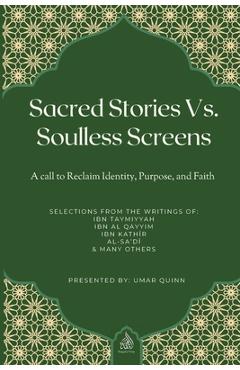 Coperta cărții 'Sacred Stories Vs. Soulless Screens: A Call to Reclaim Identity, Purpose, and Faith - Umar Quinn'