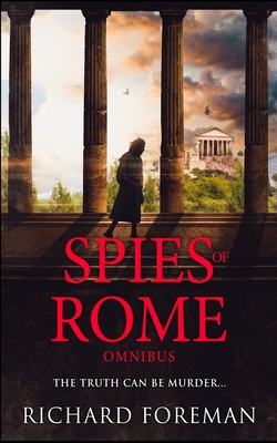 Spies of Rome: An Omnibus - Richard Foreman