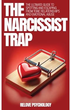 Poza produsului The Narcissist Trap: The Ultimate Guide To Spotting And Escaping From Toxic Relationships And Emotional Abuse - Relove Psychology