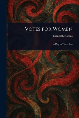 Votes for Women - Elizabeth Robins