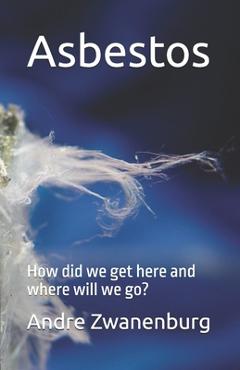 Poza produsului Asbestos: How did we get here and where will we go? - Andre Zwanenburg