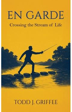 Poza produsului En Garde: Crossing the stream of life - Todd Griffee