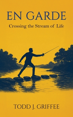 En Garde: Crossing the stream of life - Todd Griffee