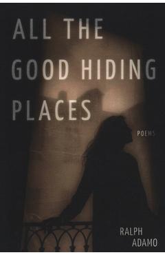 Coperta cărții 'All the Good Hiding Places - Ralph Adamo'